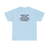 SORRY FOR HAVING GREAT TITS AND CORRECT OPINIONS T-SHIRT