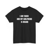 I Am Taken And My Girlfriend Is Insane Funny Shirt – Hilarious Couple Humor Graphic Tee for Men