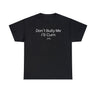 Dont bully me ill cum shirt
