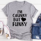 I'm Chunky But Funky T-Shirt