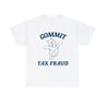 Commit Tax Fraud T Shirt