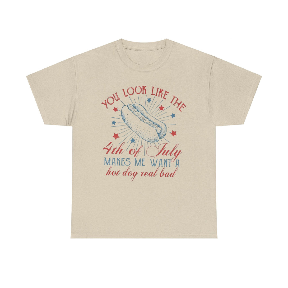You Look Like The 4th Of July Makes Me Want A Hot Dog Real Bad Shirt