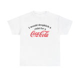 I Would Dropkick A Child For A Cola Shirt