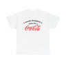 I Would Dropkick A Child For A Cola Shirt