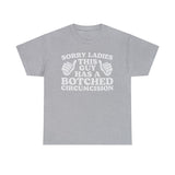 Sorry Ladies This Guy Has A Botched Circumcision Funny Shirt