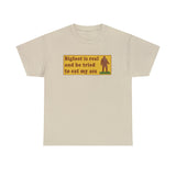 bigfoot is real and he tried to eat my ass shirt