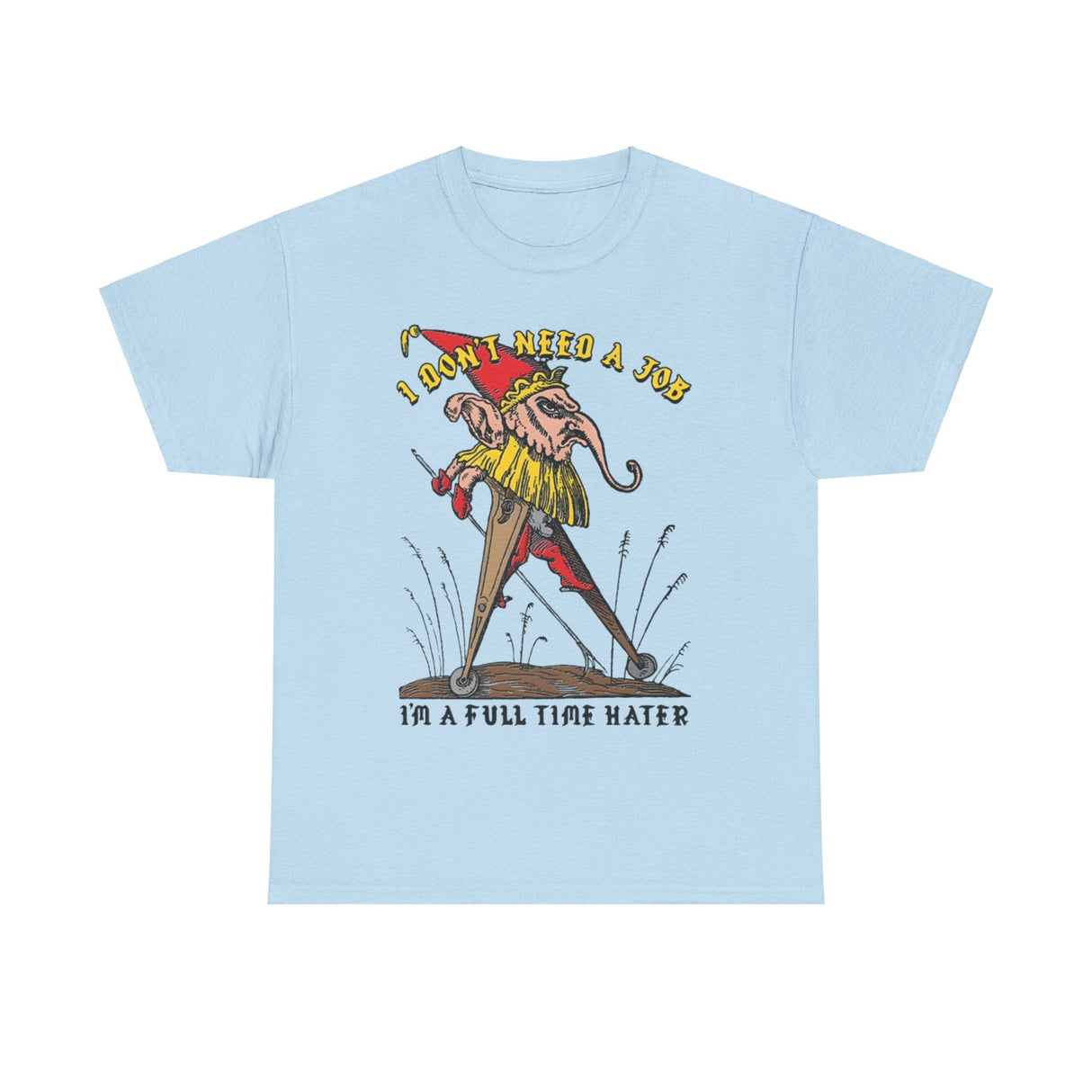 I Don’t Need a Job I’m a Full Time Hater Funny T-Shirt – Hilarious Meme Tee