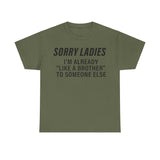 Sorry Ladies I’m Already Like a Brother to Someone Else Funny T-Shirt – Hilarious Meme Tee