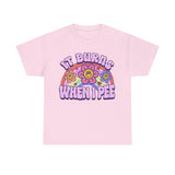 It burns when i pee Shirt
