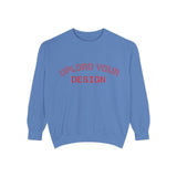 Customizable Unisex Garment-Dyed Sweatshirt, Personalized Gift, Cozy Streetwear, Casual Outfit, Unique Design Sweatshirt