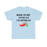 When I’m Not Eating Ass I’m Eating at Chili’s Funny Shirt – Hilarious Adult Humor Graphic Tee
