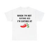 When I’m Not Eating Ass I’m Eating at Chili’s Funny Shirt – Hilarious Adult Humor Graphic Tee