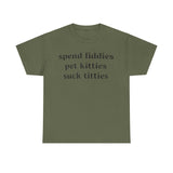 Spend fiddies pet kitties Funny T-shirt Tshirt
