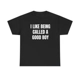 I Like Being Called A Good Boy Funny Shirt – Cute & Hilarious Graphic Tee for Men