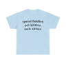 Spend fiddies pet kitties Funny T-shirt Tshirt
