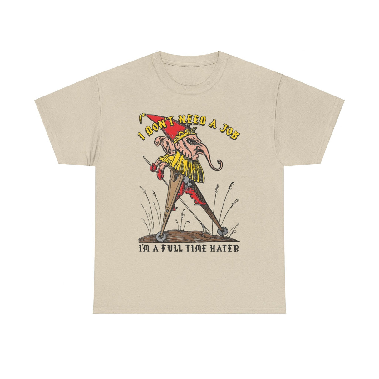 I Don’t Need a Job I’m a Full Time Hater Funny T-Shirt – Hilarious Meme Tee