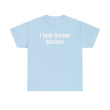 I love insane bitches Shirt