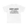 Sorry Ladies I’m Already Like a Brother to Someone Else Funny T-Shirt – Hilarious Meme Tee