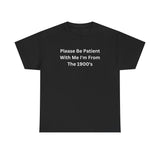 Please Be Patient With Me Im From The 1900s Funny Shirt