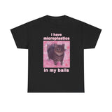I Have Microplastics In My Balls Funny Shirt – Hilarious Adult Humor Graphic Tee for Men & Women