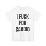 I Fuck For Cardio Funny Shirt – Hilarious Adult Humor Graphic Tee for Men & Women