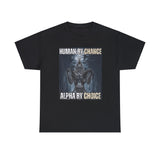 Human By Chance, Alpha By Choice Funny Meme Shirt – Bold Statement Tee for Humor Fans