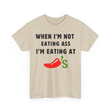 When I’m Not Eating Ass I’m Eating at Chili’s Funny Shirt – Hilarious Adult Humor Graphic Tee