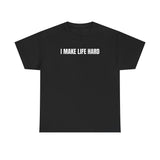 I Make Life Hard Funny Couple Shirt – Hilarious Matching His & Hers Graphic Tee
