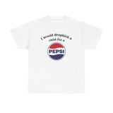 I Would Dropkick A Child For A Pepsi Shirt