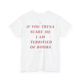 If You Tryna Scare Me I Am Terrified Of Boobs Funny Shirt – Hilarious Graphic Tee for Men & Women