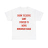 Born to serve c**t forced to work minimum wage Funny T-shirt
