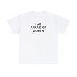 I Am Afraid of Women T-Shirt – Funny Meme Tee for Awkward Humor Fans