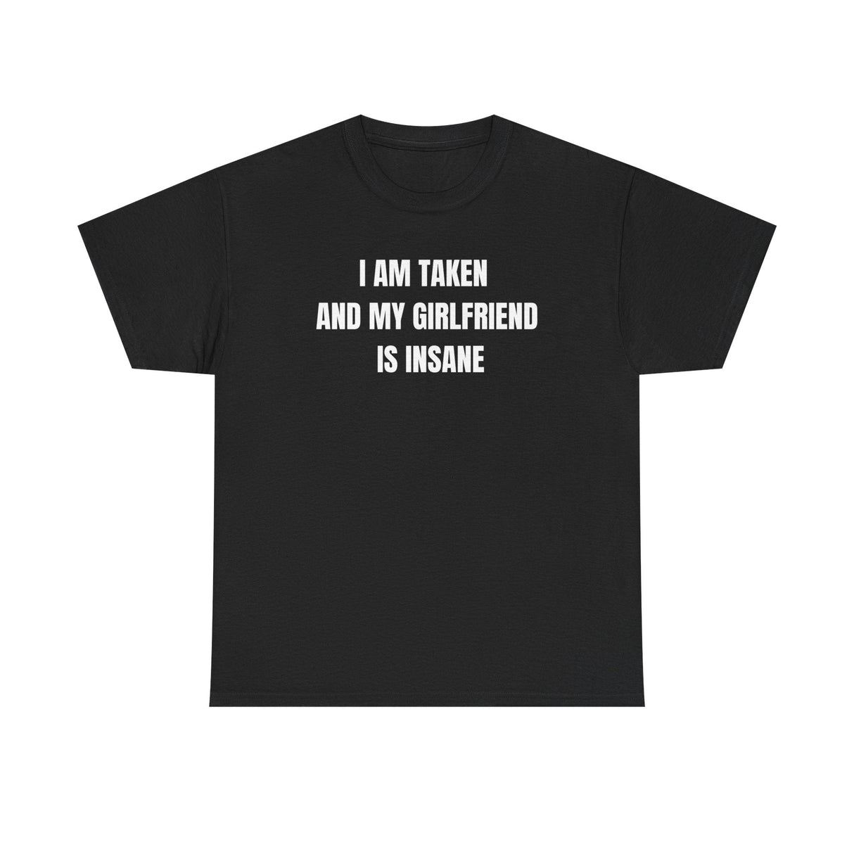 I Am Taken And My Girlfriend Is Insane Funny Shirt – Hilarious Couple Humor Graphic Tee for Men