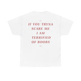 If You Tryna Scare Me I Am Terrified Of Boobs Funny Shirt – Hilarious Graphic Tee for Men & Women