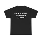 Can’t Wait To Drink Today Funny Shirt – Hilarious Drinking Humor Graphic Tee for Men & Women