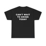 Can’t Wait To Drink Today Funny Shirt – Hilarious Drinking Humor Graphic Tee for Men & Women