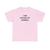I Am Afraid of Women T-Shirt – Funny Meme Tee for Awkward Humor Fans