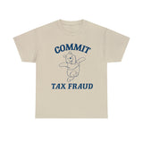 Commit Tax Fraud T Shirt