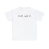 Women Scare Me T-Shirt – Funny Meme Tee for Awkward Humor Fans
