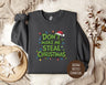 Don't Make Me Steal Christmas Sweatshirt