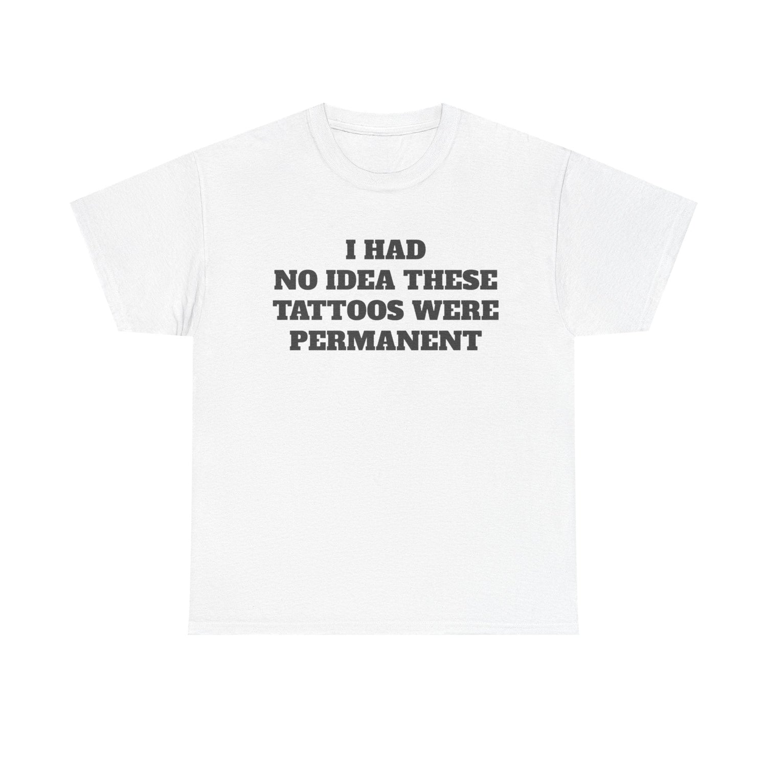 I Had No Idea These Tattoos Were Permanent Funny Shirt – Hilarious Graphic Tee