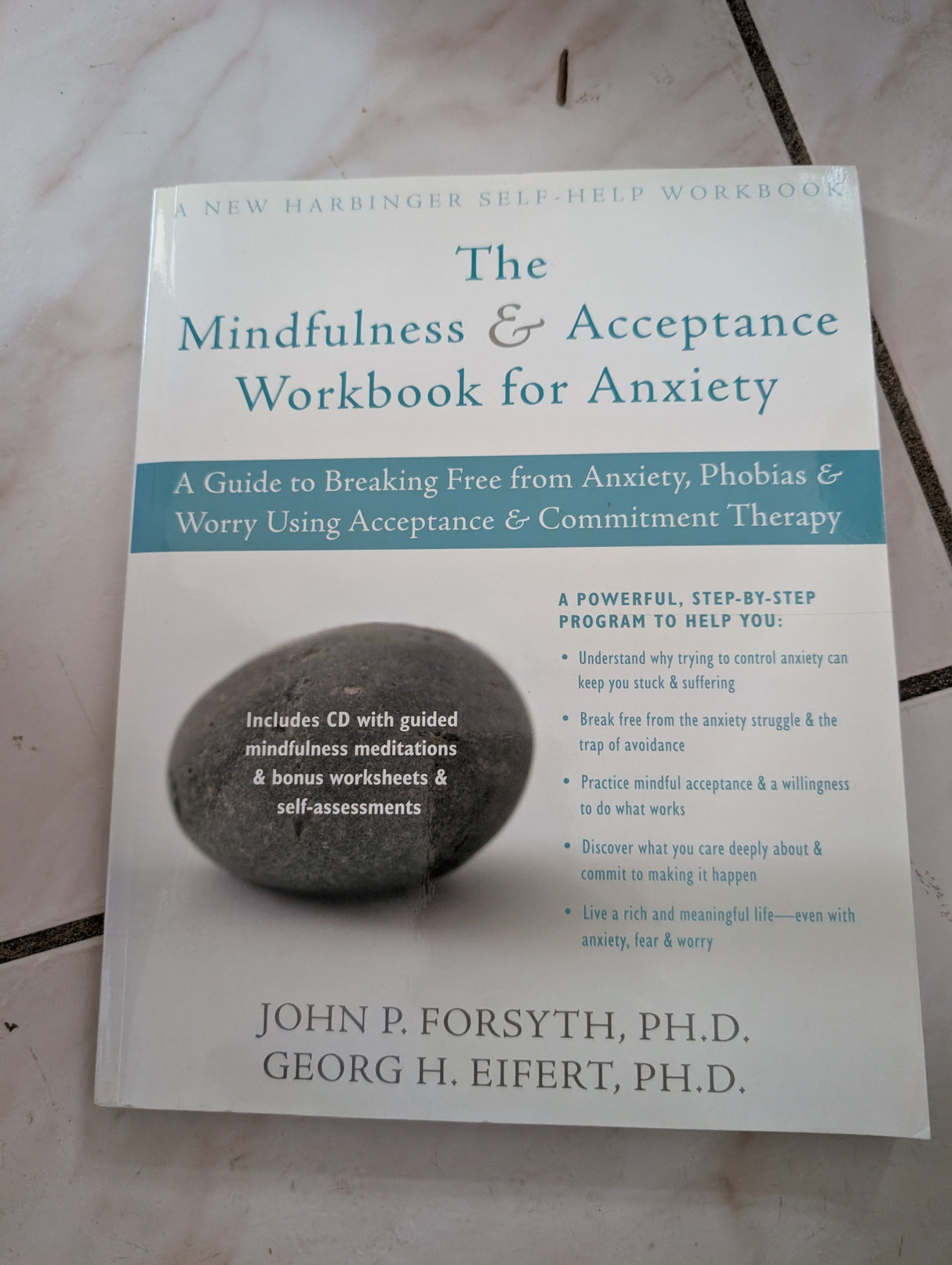 The Mindfulness and Acceptance Workbook for Anxiety: A Guide to Breaking Free from Anxiety, Phobias, and Worry Using Acceptance and Commitment Therapy - Book by  John P. Forsyth