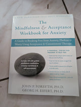 The Mindfulness and Acceptance Workbook for Anxiety: A Guide to Breaking Free from Anxiety, Phobias, and Worry Using Acceptance and Commitment Therapy - Book by  John P. Forsyth