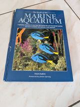 The Book of the Marine Aquarium: A Definitive Reference to More Than 300 Marine Fish and Invertebrate Species and how to Establish and Maintain a Reef Aquarium - Book by Nick Dakin