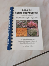 Book of Coral Propagation: A Concise Guide to the Successful Care and Culture of Coral Reef Invertebrates. Reef gardening for aquarists - Book by Anthony Calfo