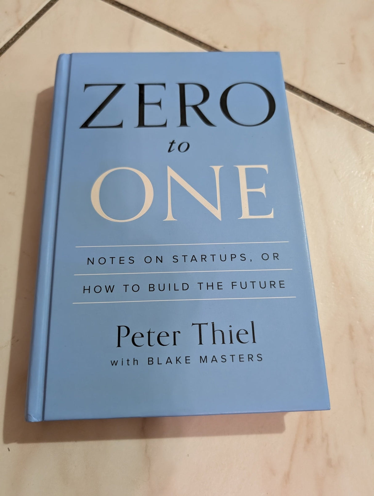 Zero to One: Notes on Startups, Or How to Build the Future Book by Blake Masters and Peter Thiel