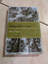 Integral Recovery: A Revolutionary Approach to the Treatment of Alcoholism and Addiction Book by John Dupuy