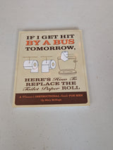 If I Get Hit By a Bus Tomorrow, Here's How to Replace the Toilet Paper Roll: A Women's Instructional Guide for Men Book by Mary McHugh