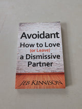 Avoidant : How to Love (or Leave) a Dismissive Partner by Jeb Kinnison (2014, Trade Paperback)