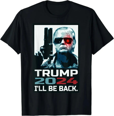 Trump 2024 I'Ll Be Back Elect Donald Trump 2024 Election Pure Cotton T-Shirt Vintage T Shirt Womens Tees Ropa Hombre Unisex - Lootquake